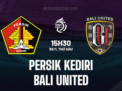 Dự đoán bùng nổ: Persik Kediri chật vật đón Bali United – Đội khách mạnh nhất giải!
