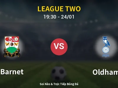 Soi Kèo Barnet vs Oldham – 19:30 24/01 | Nhận Định, Dự Đoán Tỷ Số