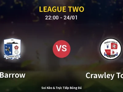 Soi Kèo Barrow vs Crawley Town – 22:00 24/01 | Nhận Định, Dự Đoán Tỷ Số