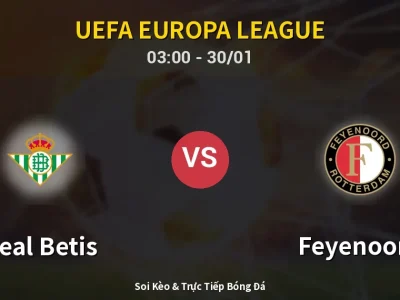 Kết Quả: Real Betis 2-1 Feyenoord – Highlight & Bàn Thắng | UEFA Europa League