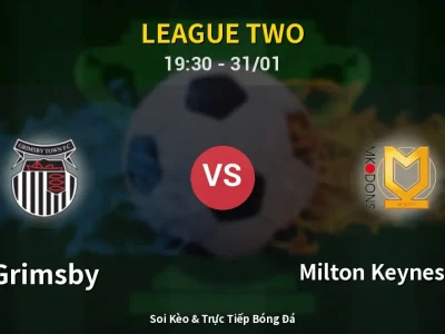 Kết Quả: Grimsby 2-2 Milton Keynes Dons – Highlight & Bàn Thắng | League Two