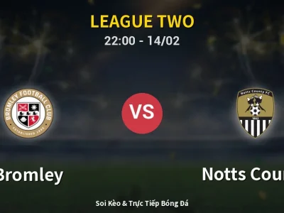 Soi Kèo Bromley vs Notts County – 22:00 14/02 | Nhận Định, Dự Đoán Tỷ Số