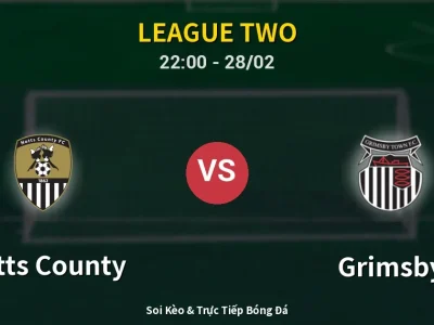 Soi Kèo Notts County vs Grimsby – 22:00 28/02 | Nhận Định, Dự Đoán Tỷ Số