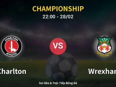 Soi Kèo Charlton vs Wrexham – 22:00 28/02 | Nhận Định, Dự Đoán Tỷ Số