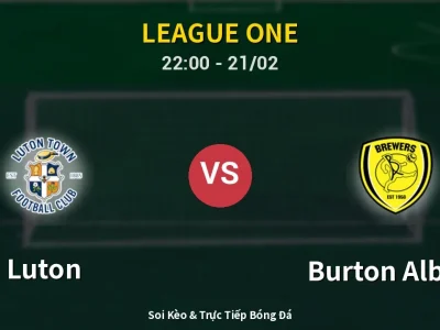 🔴 Trực Tiếp: Luton 1-0 Burton Albion – Link Xem League One (Full HD)