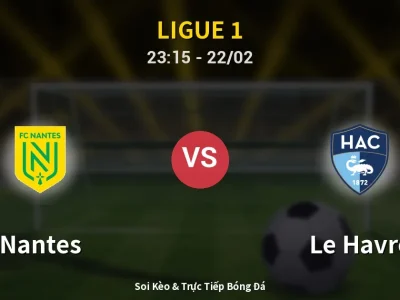 Soi Kèo Nantes vs Le Havre – 23:15 22/02 | Nhận Định, Dự Đoán Tỷ Số