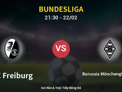 Soi Kèo SC Freiburg vs Borussia Mönchengladbach – 21:30 22/02 | Nhận Định, Dự Đoán Tỷ Số