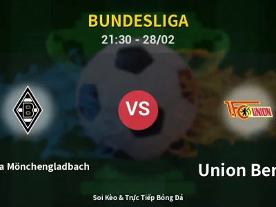 Soi Kèo Borussia Mönchengladbach vs Union Berlin – 21:30 28/02 | Nhận Định, Dự Đoán Tỷ Số