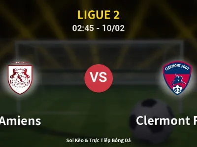 Kết Quả: Amiens 4-3 Clermont Foot – Highlight & Bàn Thắng | Ligue 2