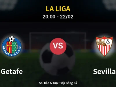 Soi Kèo Getafe vs Sevilla – 20:00 22/02 | Nhận Định, Dự Đoán Tỷ Số