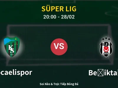 Soi Kèo Kocaelispor vs Beşiktaş – 20:00 28/02 | Nhận Định, Dự Đoán Tỷ Số