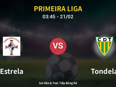 Kết Quả: Estrela 0-2 Tondela – Highlight & Bàn Thắng | Primeira Liga