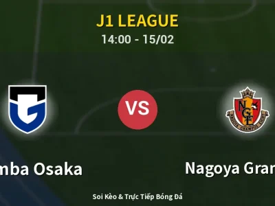 Kết Quả: Gamba Osaka 0-0 Nagoya Grampus – Highlight & Bàn Thắng | J1 League