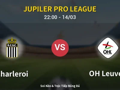 🔴 Trực Tiếp: Charleroi 0-0 OH Leuven – Link Xem Jupiler Pro League (Full HD)