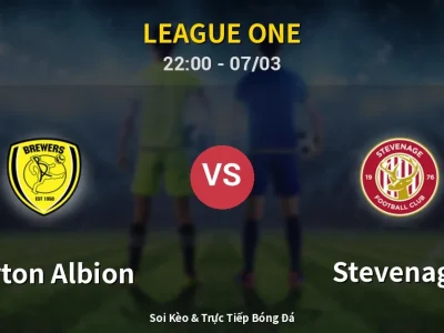 Soi Kèo Burton Albion vs Stevenage – 22:00 07/03 | Nhận Định, Dự Đoán Tỷ Số