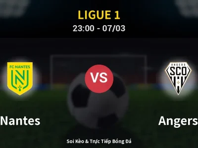 Soi Kèo Nantes vs Angers – 23:00 07/03 | Nhận Định, Dự Đoán Tỷ Số