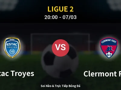 🔴 Trực Tiếp: Estac Troyes 2-1 Clermont Foot – Link Xem Ligue 2 (Full HD)