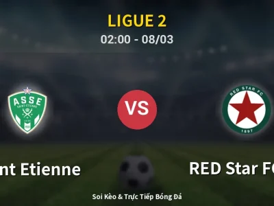 Kết Quả: Saint Etienne 2-0 RED Star FC 93 – Highlight & Bàn Thắng | Ligue 2