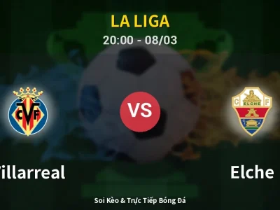 🔴 Trực Tiếp: Villarreal 2-0 Elche – Link Xem La Liga (Full HD)