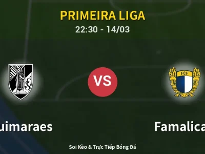 Soi Kèo Guimaraes vs Famalicao – 22:30 14/03 | Nhận Định, Dự Đoán Tỷ Số