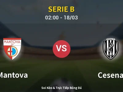 Kết Quả: Mantova 3-0 Cesena – Highlight & Bàn Thắng | Serie B