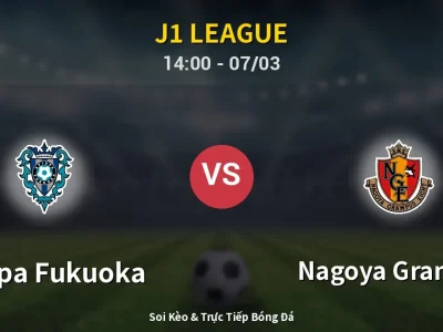 Kết Quả: Avispa Fukuoka 1-5 Nagoya Grampus – Highlight & Bàn Thắng | J1 League