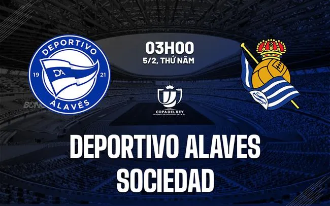 nhan dinh bong da du doan Deportivo Alaves vs Sociedad cup nha vua quoc gia tay ban nha copa del rey hom nay
